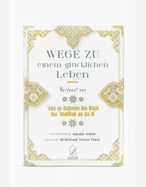 „Wege zu einem glücklichen Leben“ – Islamischer Leitfaden